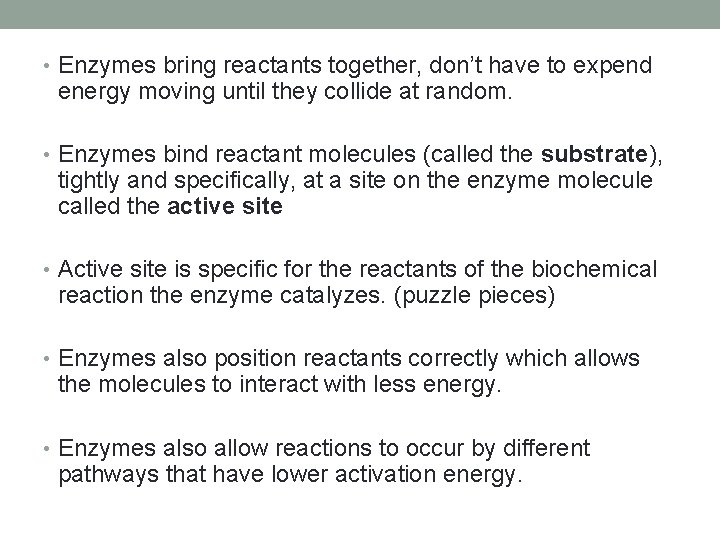  • Enzymes bring reactants together, don’t have to expend energy moving until they