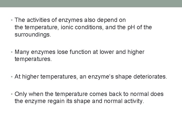  • The activities of enzymes also depend on the temperature, ionic conditions, and