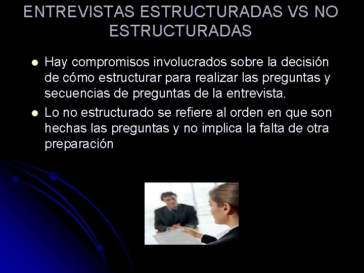 ENTREVISTAS ESTRUCTURADAS VS NO ESTRUCTURADAS l l Hay compromisos involucrados sobre la decisión de