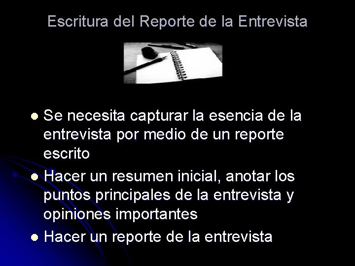 Escritura del Reporte de la Entrevista Se necesita capturar la esencia de la entrevista