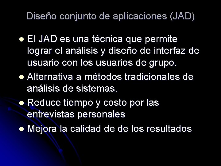 Diseño conjunto de aplicaciones (JAD) El JAD es una técnica que permite lograr el