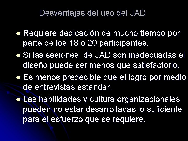 Desventajas del uso del JAD Requiere dedicación de mucho tiempo por parte de los