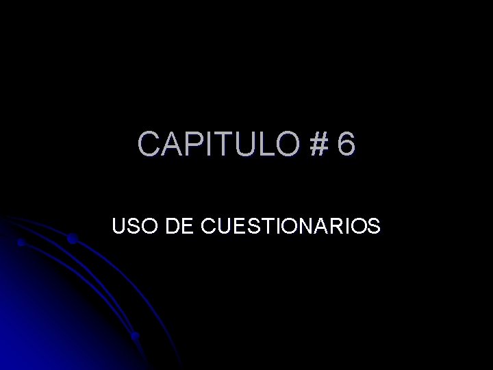 CAPITULO # 6 USO DE CUESTIONARIOS 