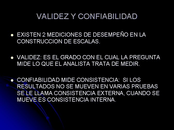 VALIDEZ Y CONFIABILIDAD l EXISTEN 2 MEDICIONES DE DESEMPEÑO EN LA CONSTRUCCION DE ESCALAS.