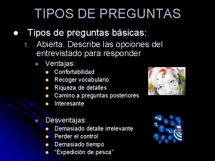 TIPOS DE PREGUNTAS l Tipos de preguntas básicas: 1. Abierta. Describe las opciones del