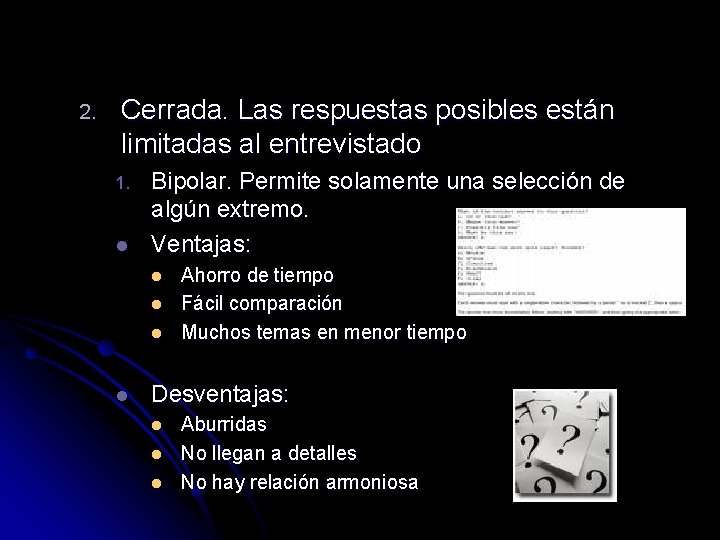 2. Cerrada. Las respuestas posibles están limitadas al entrevistado 1. l Bipolar. Permite solamente