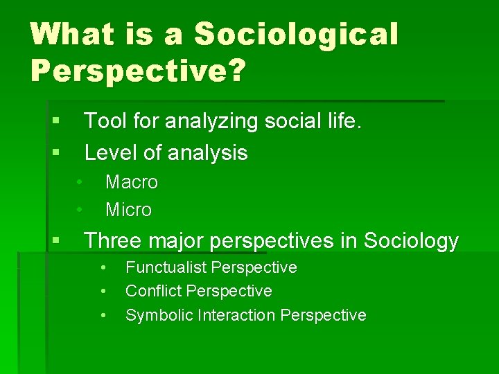 What is a Sociological Perspective? § Tool for analyzing social life. § Level of