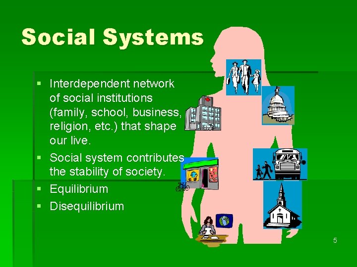 Social Systems § Interdependent network of social institutions (family, school, business, religion, etc. )