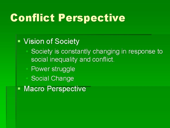 Conflict Perspective § Vision of Society • Society is constantly changing in response to