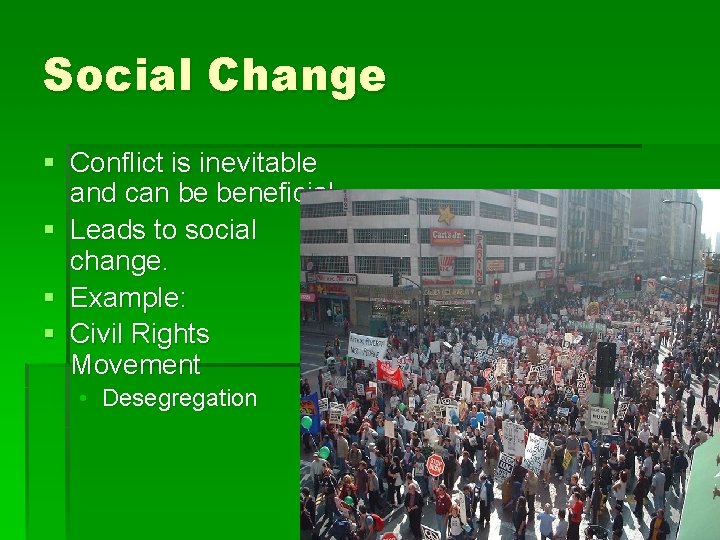 Social Change § Conflict is inevitable and can be beneficial. § Leads to social