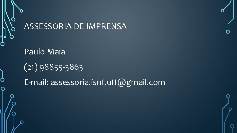 ASSESSORIA DE IMPRENSA Paulo Maia (21) 98855 -3863 E-mail: assessoria. isnf. uff@gmail. com 