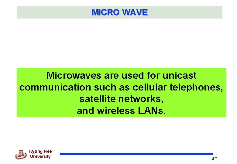 MICRO WAVE Microwaves are used for unicast communication such as cellular telephones, satellite networks,