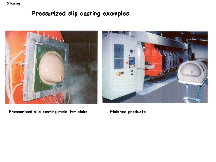 Shaping Pressurized slip casting examples Pressurized slip casting mold for sinks Finished products 