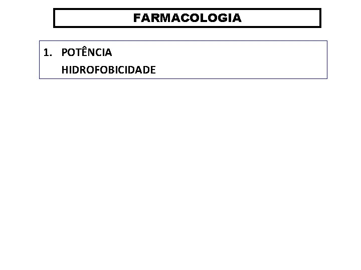 FARMACOLOGIA 1. POTÊNCIA HIDROFOBICIDADE 