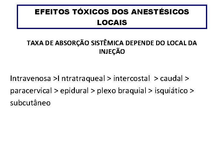 EFEITOS TÓXICOS DOS ANESTÉSICOS LOCAIS TAXA DE ABSORÇÃO SISTÊMICA DEPENDE DO LOCAL DA INJEÇÃO