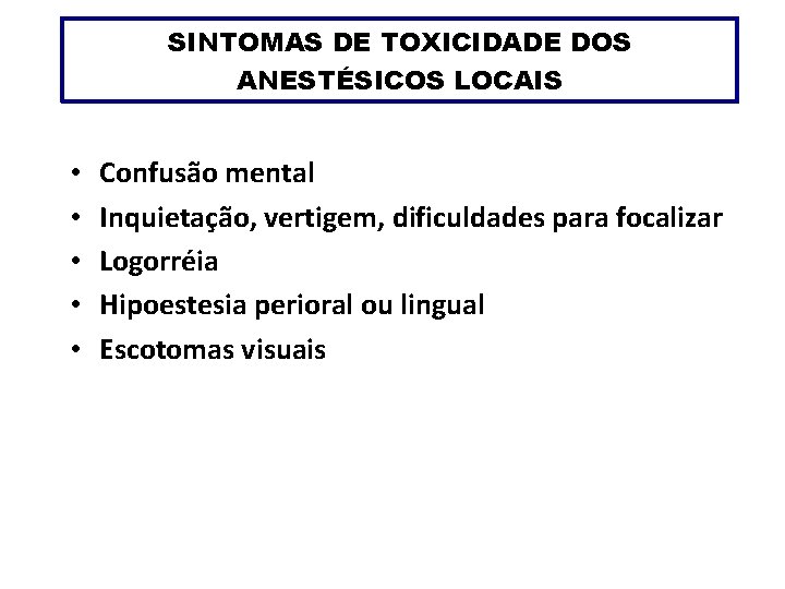 SINTOMAS DE TOXICIDADE DOS ANESTÉSICOS LOCAIS • • • Confusão mental Inquietação, vertigem, dificuldades