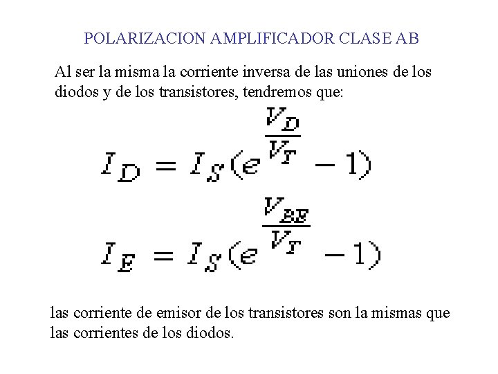 POLARIZACION AMPLIFICADOR CLASE AB Al ser la misma la corriente inversa de las uniones POLARIZACION AMPLIFICADOR CLASE AB Al ser la misma la corriente inversa de las uniones