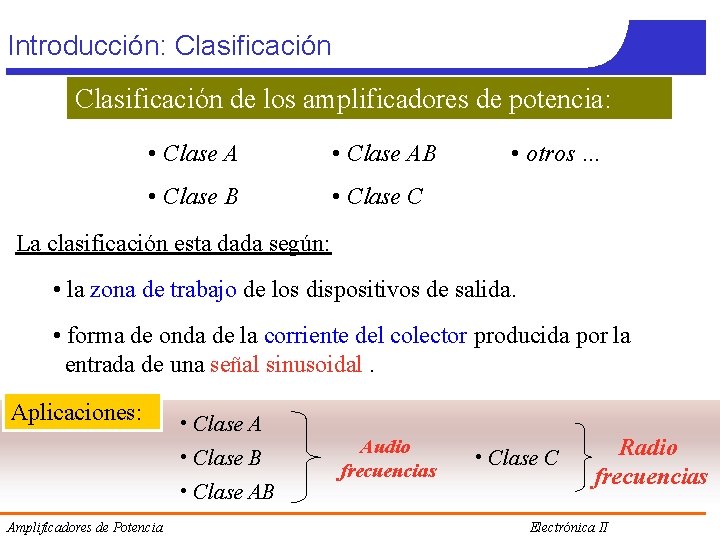 Introducción: Clasificación de los amplificadores de potencia: • Clase AB • Clase C • Introducción: Clasificación de los amplificadores de potencia: • Clase AB • Clase C •