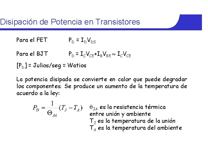Disipación de Potencia en Transistores Para el FET PD = IDVDS Para el BJT Disipación de Potencia en Transistores Para el FET PD = IDVDS Para el BJT