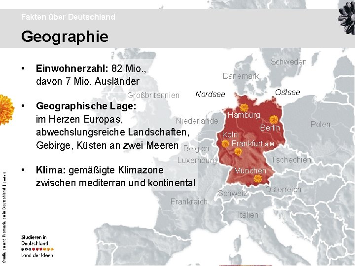 Fakten über Deutschland Geographie • Schweden Einwohnerzahl: 82 Mio. , davon 7 Mio. Ausländer