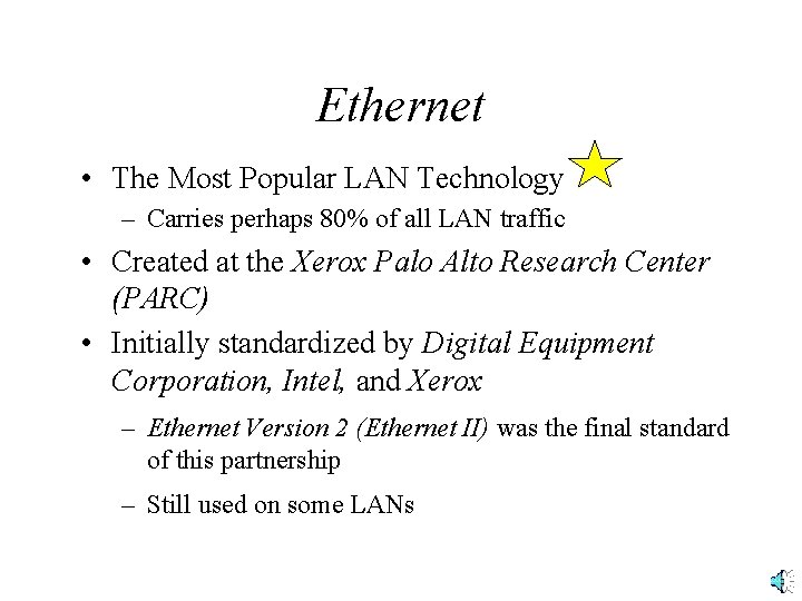 Ethernet • The Most Popular LAN Technology – Carries perhaps 80% of all LAN