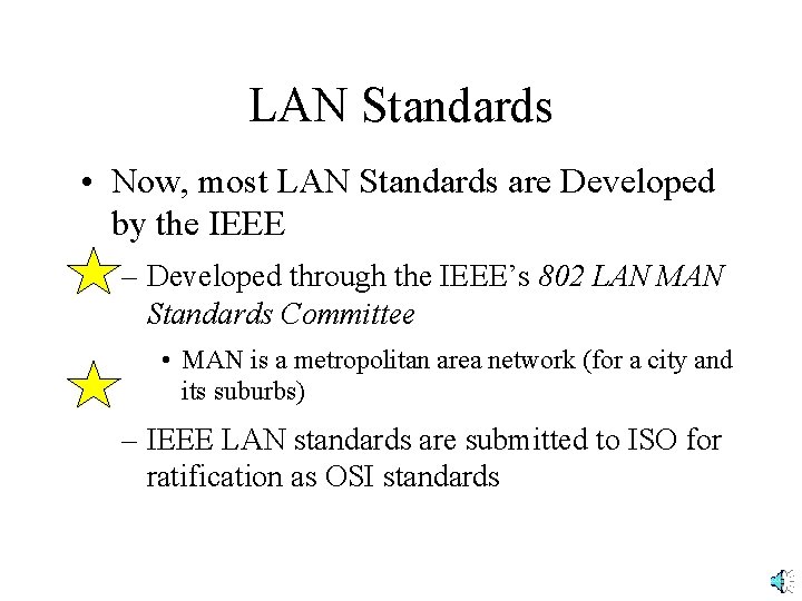 LAN Standards • Now, most LAN Standards are Developed by the IEEE – Developed