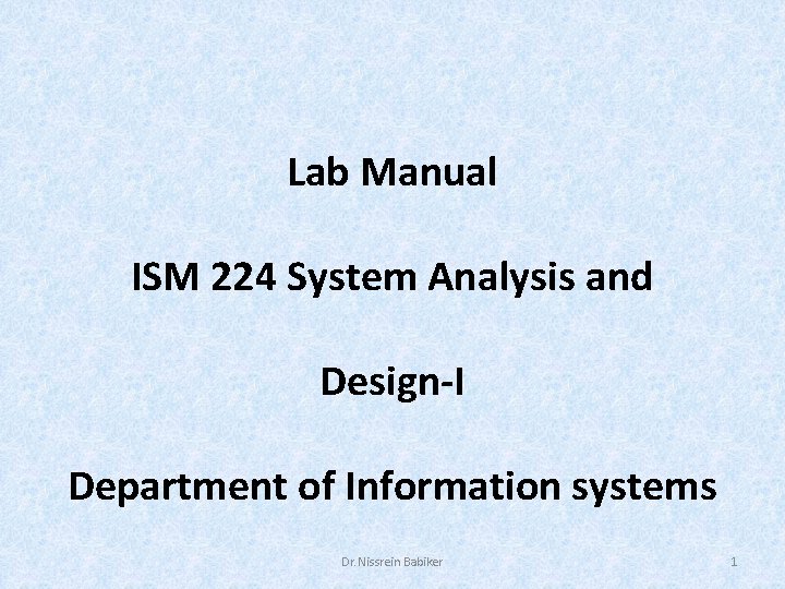 Lab Manual ISM 224 System Analysis and Design-I Department of Information systems Dr. Nissrein