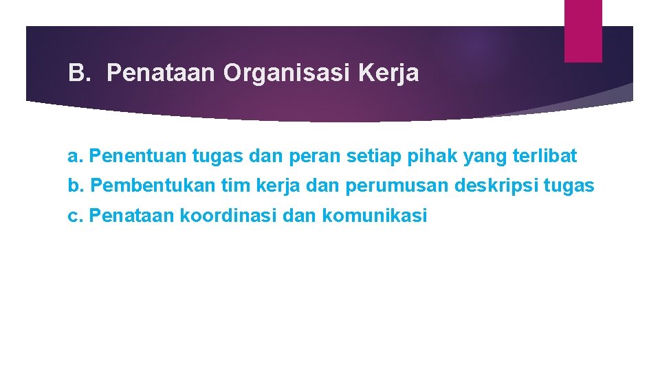 B. Penataan Organisasi Kerja a. Penentuan tugas dan peran setiap pihak yang terlibat b.