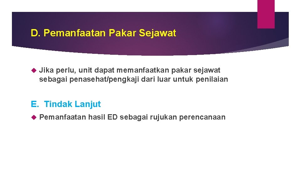 D. Pemanfaatan Pakar Sejawat Jika perlu, unit dapat memanfaatkan pakar sejawat sebagai penasehat/pengkaji dari