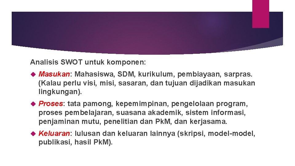 Analisis SWOT untuk komponen: Masukan: Mahasiswa, SDM, kurikulum, pembiayaan, sarpras. (Kalau perlu visi, misi,