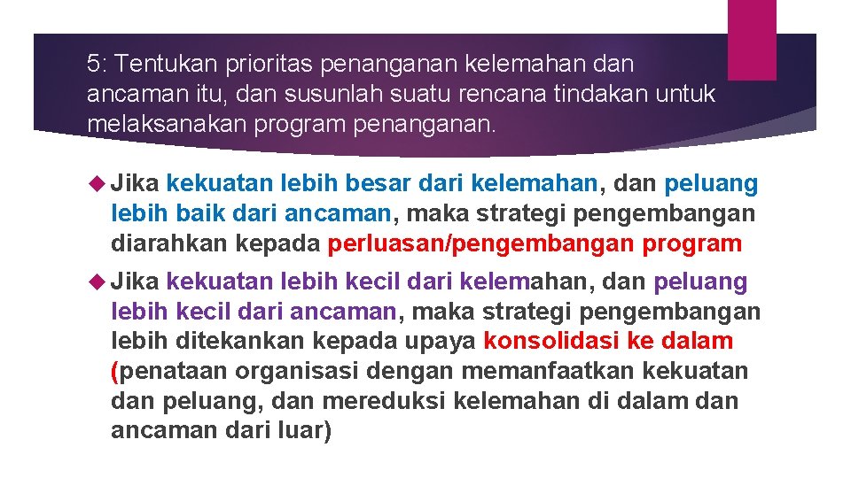 5: Tentukan prioritas penanganan kelemahan dan ancaman itu, dan susunlah suatu rencana tindakan untuk