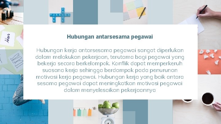 Hubungan antarsesama pegawai Hubungan kerja antarsesama pegawai sangat diperlukan dalam melakukan pekerjaan, terutama bagi