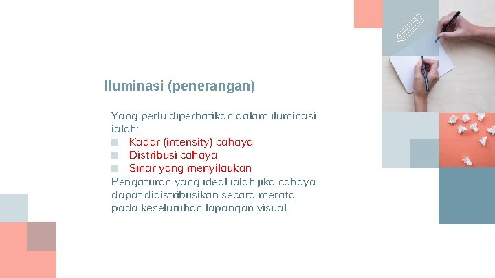 Iluminasi (penerangan) Yang perlu diperhatikan dalam iluminasi ialah: ■ Kadar (intensity) cahaya ■ Distribusi