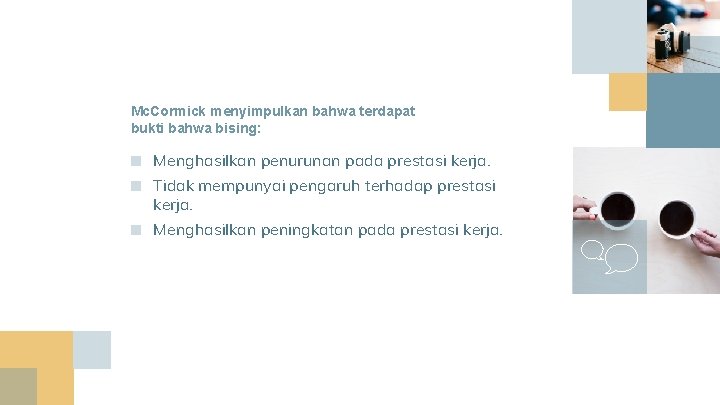 Mc. Cormick menyimpulkan bahwa terdapat bukti bahwa bising: ■ Menghasilkan penurunan pada prestasi kerja. Mc. Cormick menyimpulkan bahwa terdapat bukti bahwa bising: ■ Menghasilkan penurunan pada prestasi kerja.