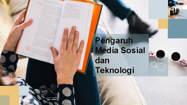 Pengaruh Media Sosial dan Teknologi Pengaruh Media Sosial dan Teknologi