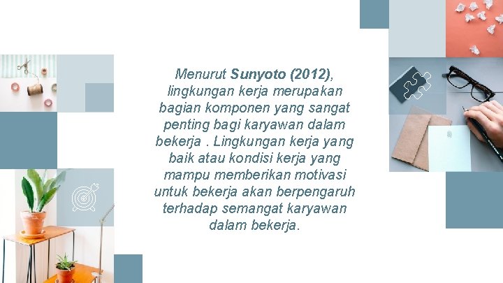 Menurut Sunyoto (2012), lingkungan kerja merupakan bagian komponen yang sangat penting bagi karyawan dalam