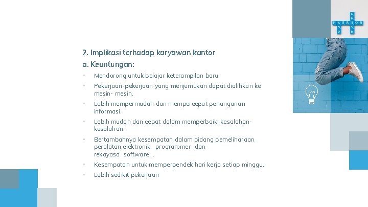 2. Implikasi terhadap karyawan kantor a. Keuntungan: • Mendorong untuk belajar keterampilan baru. • 2. Implikasi terhadap karyawan kantor a. Keuntungan: • Mendorong untuk belajar keterampilan baru. •