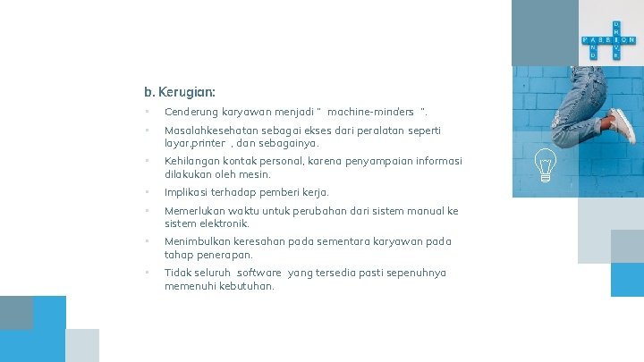 b. Kerugian: • Cenderung karyawan menjadi “ machine-minders ”. • Masalahkesehatan sebagai ekses dari