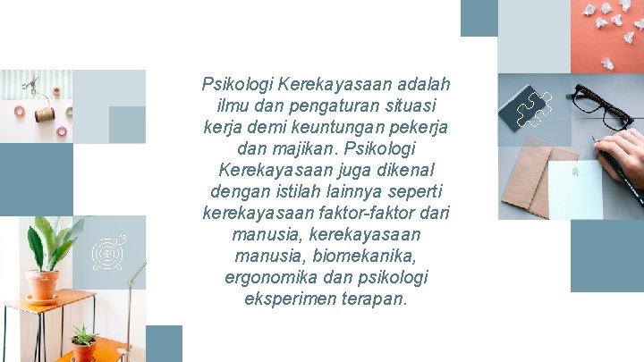 Psikologi Kerekayasaan adalah ilmu dan pengaturan situasi kerja demi keuntungan pekerja dan majikan. Psikologi Psikologi Kerekayasaan adalah ilmu dan pengaturan situasi kerja demi keuntungan pekerja dan majikan. Psikologi