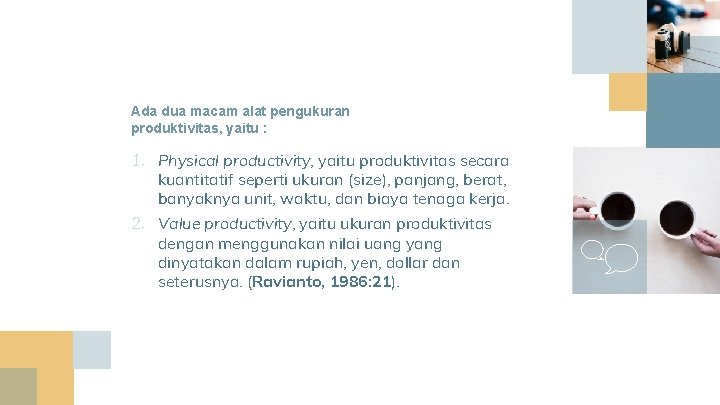 Ada dua macam alat pengukuran produktivitas, yaitu : 1. Physical productivity, yaitu produktivitas secara Ada dua macam alat pengukuran produktivitas, yaitu : 1. Physical productivity, yaitu produktivitas secara