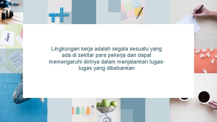 Lingkungan kerja adalah segala sesuatu yang ada di sekitar para pekerja dan dapat memengaruhi