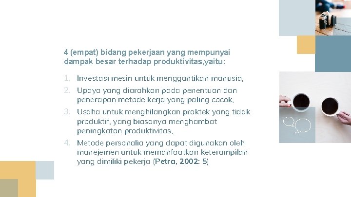 4 (empat) bidang pekerjaan yang mempunyai dampak besar terhadap produktivitas, yaitu: 1. Investasi mesin 4 (empat) bidang pekerjaan yang mempunyai dampak besar terhadap produktivitas, yaitu: 1. Investasi mesin