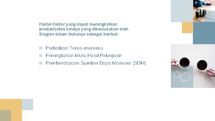 Faktor-faktor yang dapat meningkatkan produktivitas kinerja yang dikemukakan oleh Siagian dalam bukunya sebagai berikut: Faktor-faktor yang dapat meningkatkan produktivitas kinerja yang dikemukakan oleh Siagian dalam bukunya sebagai berikut: