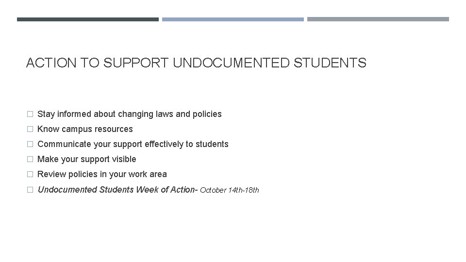 ACTION TO SUPPORT UNDOCUMENTED STUDENTS � Stay informed about changing laws and policies �