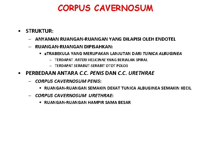 CORPUS CAVERNOSUM • STRUKTUR: – ANYAMAN RUANGAN-RUANGAN YANG DILAPISI OLEH ENDOTEL – RUANGAN-RUANGAN DIPISAHKAN: CORPUS CAVERNOSUM • STRUKTUR: – ANYAMAN RUANGAN-RUANGAN YANG DILAPISI OLEH ENDOTEL – RUANGAN-RUANGAN DIPISAHKAN: