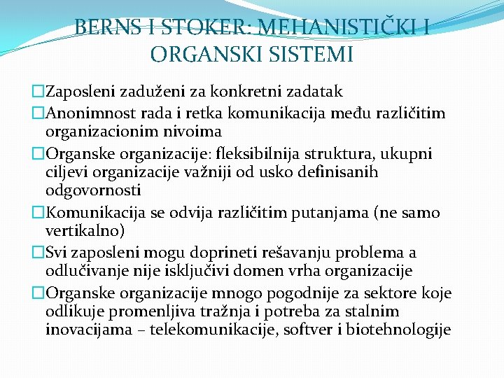 BERNS I STOKER: MEHANISTIČKI I ORGANSKI SISTEMI �Zaposleni zaduženi za konkretni zadatak �Anonimnost rada