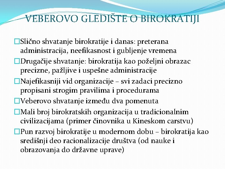 VEBEROVO GLEDIŠTE O BIROKRATIJI �Slično shvatanje birokratije i danas: preterana administracija, neefikasnost i gubljenje