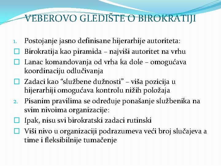 VEBEROVO GLEDIŠTE O BIROKRATIJI 1. Postojanje jasno definisane hijerarhije autoriteta: � Birokratija kao piramida