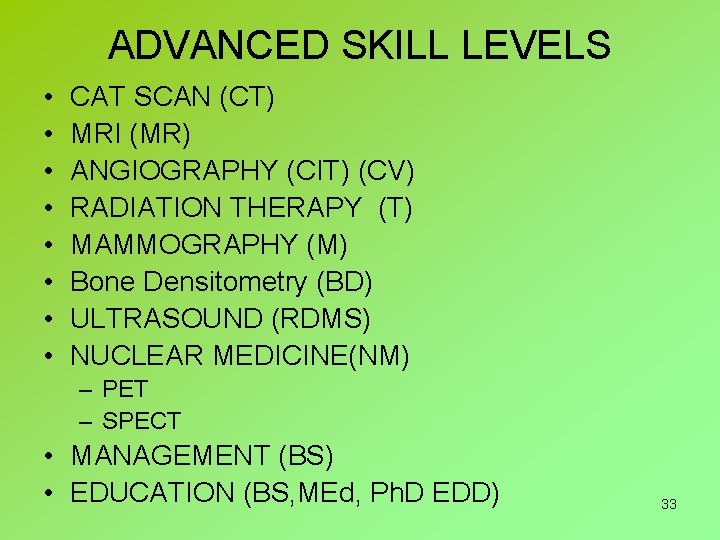 ADVANCED SKILL LEVELS • • CAT SCAN (CT) MRI (MR) ANGIOGRAPHY (CIT) (CV) RADIATION