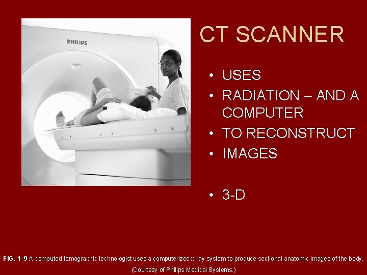 CT SCANNER • USES • RADIATION – AND A COMPUTER • TO RECONSTRUCT •